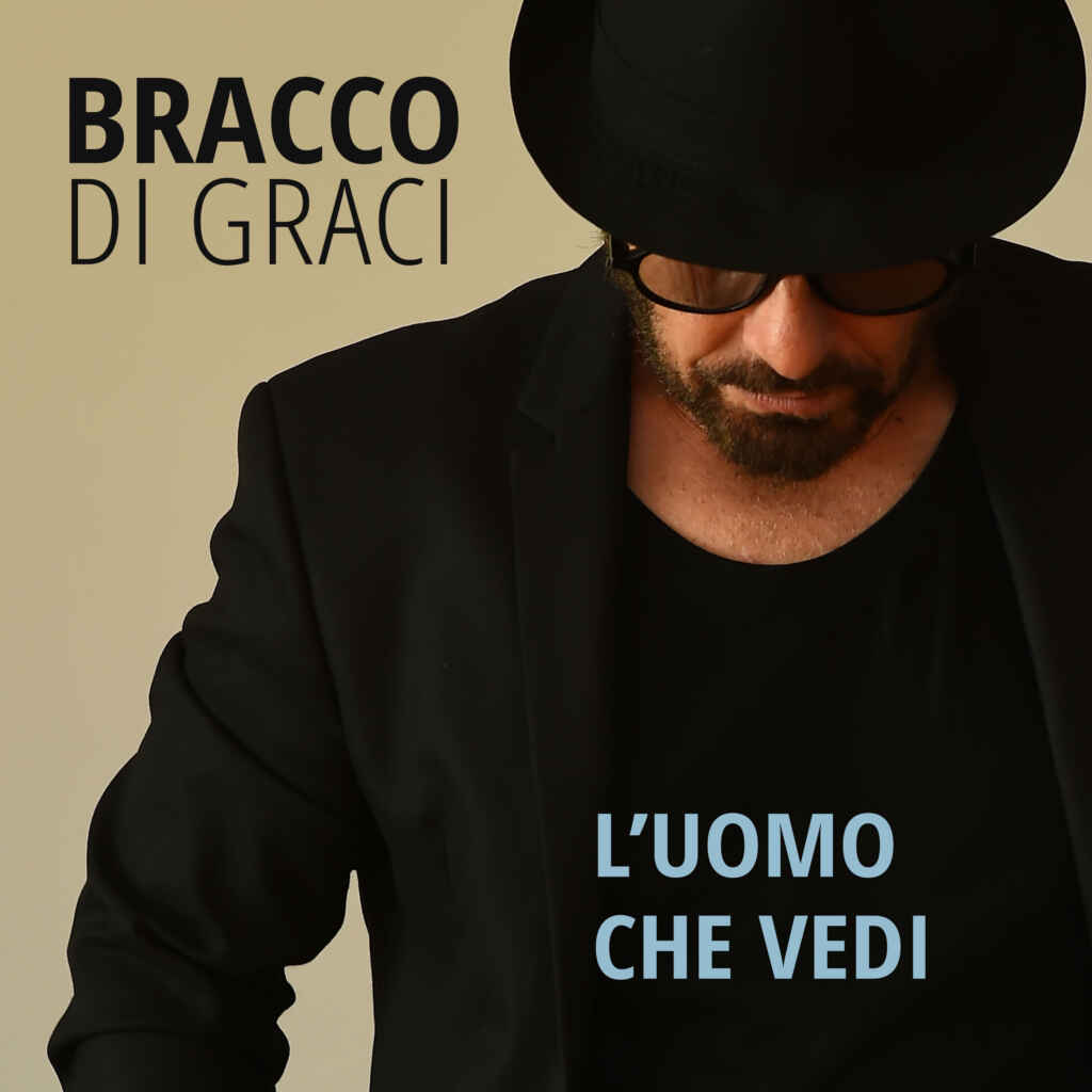 BRACCO DI GRACI: venerdì 17 febbraio esce in radio e in digitale “L’UOMO CHE VEDI” il nuovo singolo