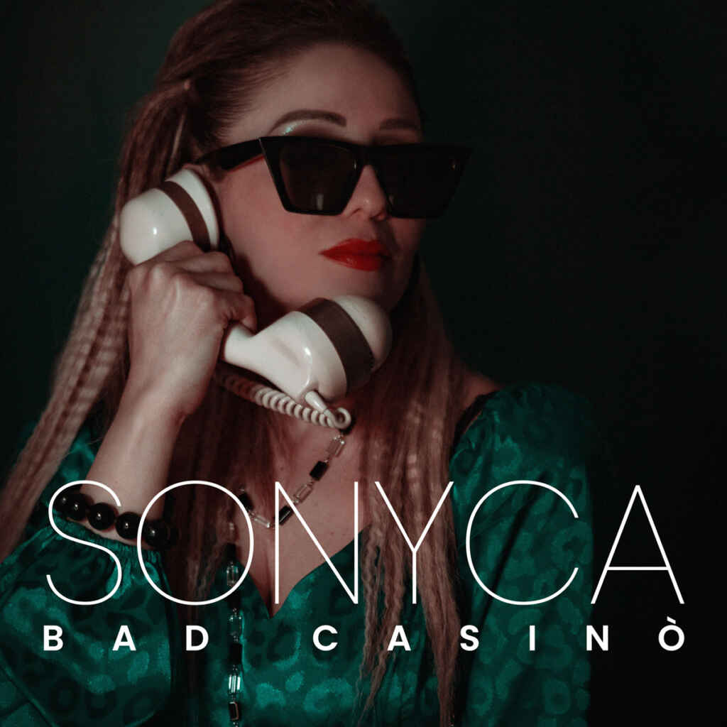 “Bad Casinò” è il nuovo singolo di Sonyca, da venerdì 26 maggio in radio