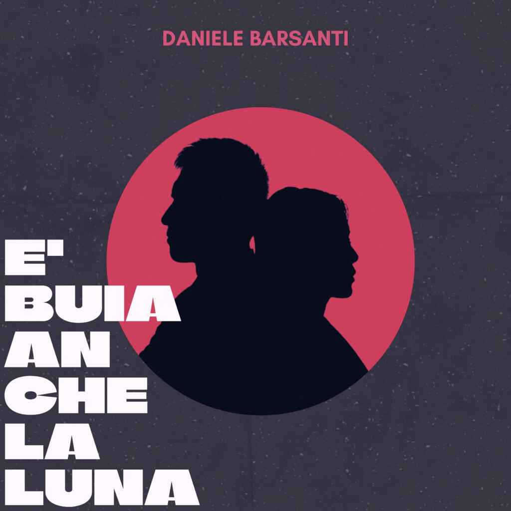 Daniele Barsanti torna con il nuovo brano “È buia anche la luna”
