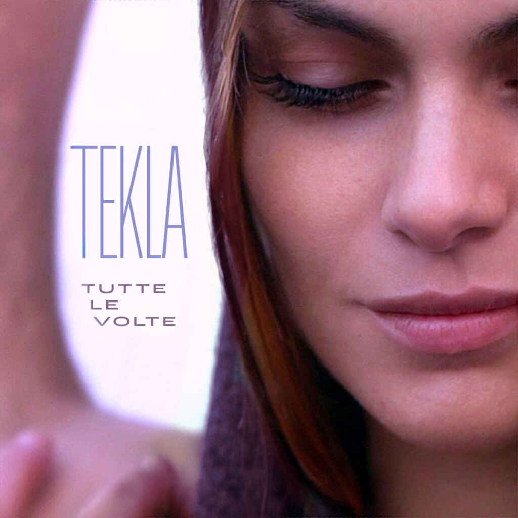 “Tutte le volte” è il nuovo singolo di Tekla