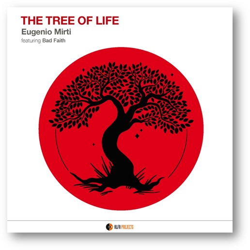 AlfaMusic  presenta  THE TREE OF LIFE, il nuovo album di     Eugenio Mirti     featuring Bad Faith