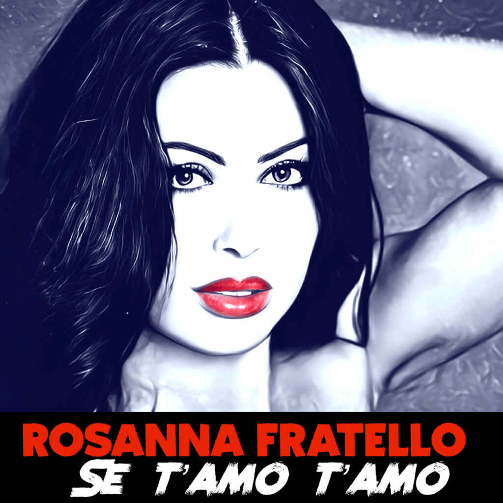 Rosanna Fratello: dal 22 marzo il singolo in radio “Se t’amo t’amo”
