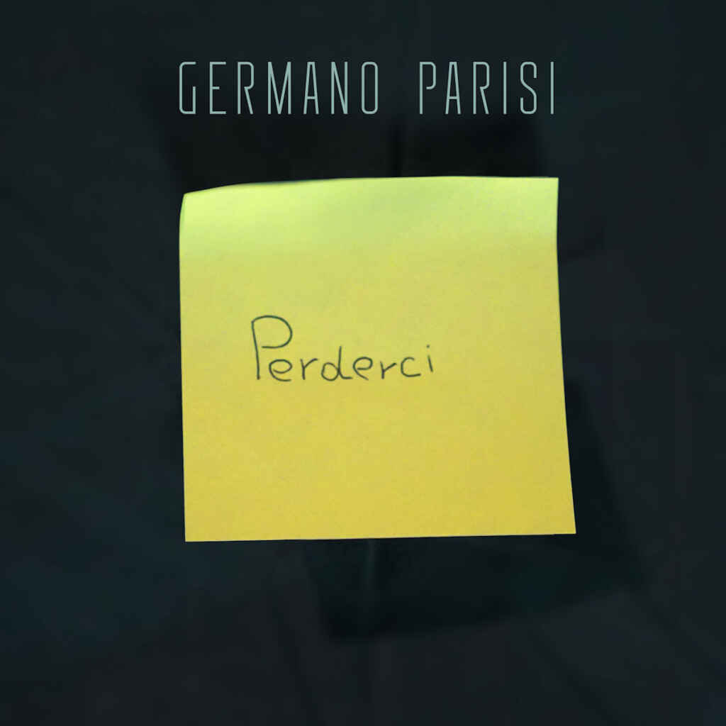“Perderci” il nuovo singolo di Germano Parisi