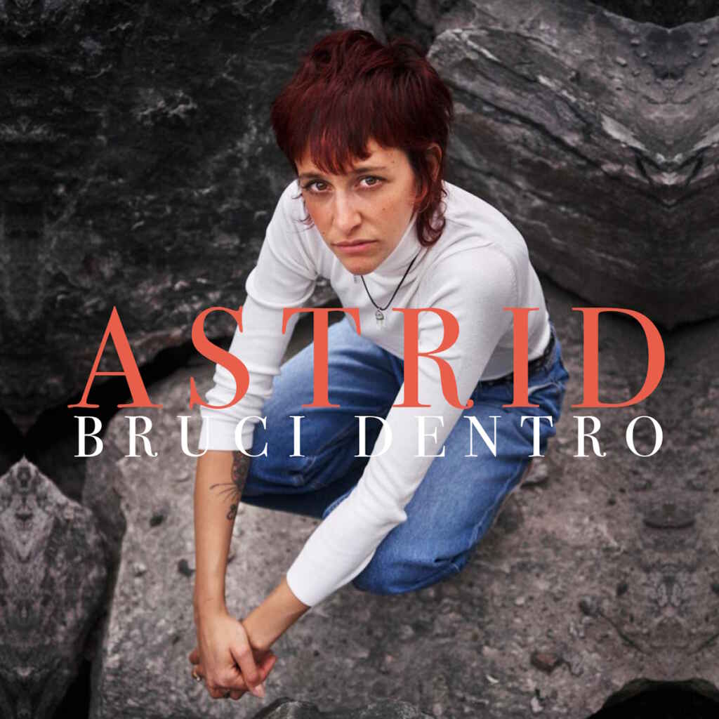 “Bruci dentro” è il nuovo singolo di Astrid